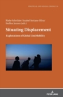 Image for Situating Displacement : Explorations of Global (Im)Mobility