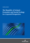 Image for The Republic of Ireland - Economic and Social Ecology in a Layered Perspective