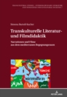 Image for Transkulturelle Literatur- und Filmdidaktik: Narrationen und Filme aus dem mediterranen Begegnungsraum