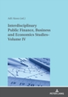Image for Interdisciplinary Public Finance, Business and Economics Studies– Volume IV