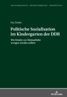 Image for Politische Sozialisation im Kindergarten der DDR: Wie Kinder zur Heimatliebe erzogen werden sollten