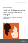 Image for Critique de la grammaire pour une grammaire critique : Comparaison des structures allemandes et fran?aises