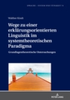 Image for Wege Zu Einer Erklaerungsorientierten Linguistik Im Systemtheoretischen Paradigma: Grundlagentheoretische Untersuchungen