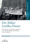 Image for Der Koelner Lischka-Prozess : NS-Verbrechen und Erinnerungskultur in der Bundesrepublik Deutschland und in Frankreich