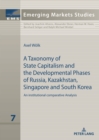 Image for A Taxonomy of State Capitalism: The Developmental Phases of Russia, Kazakhstan, South Korea and Singapore - A Comparative Institutional Analysis