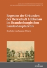 Image for Regesten der Urkunden der Herrschaft Luebbenau im Brandenburgischen Landeshauptarchiv: Bearbeitet von Susanne Wittern
