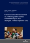 Image for Construction Et Déconstruction Du Politique Par Les Médias Européens Depuis 1975 (Espagne, France, Royaume-Uni)