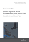 Image for Jewish Fugitives in the Polish Countryside, 1939-1945: Beyond the German Holocaust Project