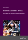 Image for Israel&#39;s Academic Arena: The Colleges and University Extensions Revolution