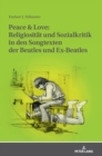 Image for Peace & Love : Religiositaet und Sozialkritik in den Songtexten der Beatles und Ex-Beatles: Eine soziologische und religionsgeschichtliche Studie