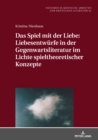 Image for Das Spiel Mit Der Liebe: Liebesentwuerfe in Der Gegenwartsliteratur Im Lichte Spieltheoretischer Konzepte