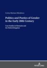 Image for Politics and Poetics of Gender in the Early 20th Century : Case Studies in Romania and the United Kingdom
