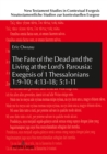 Image for The Fate of the Dead and the Living at the Lord&#39;s Parousia: Exegesis of 1 Thessalonians 1:9-10; 4:13-18; 5:1-11