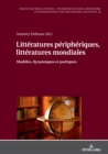 Image for Littératures Périphériques, Littératures Mondiales: Modèles, Dynamiques Et Poétiques