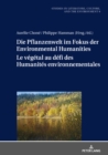 Image for Die Pflanzenwelt Im Fokus Der Environmental Humanities / Le Végétal Au Défi Des Humanités Environnementales: Deutsch-Franzoesische Perspektiven / Perspectives Franco-Allemandes