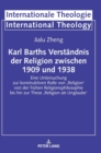 Image for Karl Barths Verstaendnis der Religion zwischen 1909 und 1938 : Eine Untersuchung zur konstruktiven Rolle von &#39;Religion&#39; von der fruehen Religionsphilosophie bis hin zur These &#39;Religion als Unglaube&#39;