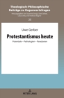 Image for Protestantismus heute : Potentiale - Pathologien - Paradoxien