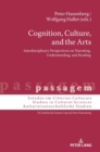 Image for Cognition, Culture, and the Arts : Interdisciplinary Perspectives on Narrating, Understanding, and Reading