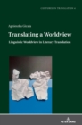 Image for Translating a Worldview : Linguistic Worldview in Literary Translation