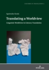 Image for Translating a Worldview: Linguistic Worldview in Literary Translation
