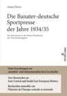 Image for Die Banater-Deutsche Sportpresse Der Jahre 1934/35: Ein Intermezzo in Der Presse Rumaeniens Der Zwischenkriegszeit