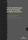 Image for Training multilingual writing strategies in higher education  : multilingual approaches to writing-to-learn in discipline-specific courses