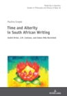Image for Time and Alterity in South African Writing: Andre Brink, J.M. Coetzee, and Zakes Mda Revisited