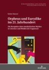 Image for Orpheus und Eurydike im 21. Jahrhundert: Die Rezeption eines musikalischen Mythos in Literatur und Medien der Gegenwart