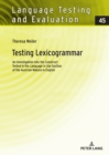 Image for Testing Lexicogrammar: An Investigation Into the Construct Tested in the &quot;Language in Use&quot; Section of the Austrian Matura in English