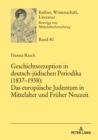 Image for Geschichtsrezeption in Deutsch-Juedischen Periodika (1837-1938): Das Europaeische Judentum in Mittelalter Und Frueher Neuzeit