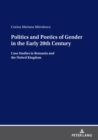 Image for Politics and Poetics of Gender in the Early 20th Century: Case Studies in Romania and the United Kingdom