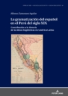 Image for La Gramatización Del Español En El Perú Del Siglo XIX: Contribución a La Historia De Las Ideas Lingueísticas En América Latina