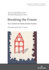 Image for Breaking the Frame: New School of Polish-Jewish Studies. Introduced by Jan T. Gross