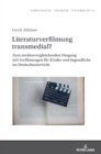Image for Literaturverfilmung transmedial? : Zum medienvergleichenden Umgang mit Verfilmungen fuer Kinder und Jugendliche im Deutschunterricht