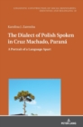 Image for The Dialect of Polish Spoken in Cruz Machado, Parana : A Portrait of a Language Apart