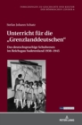 Image for Unterricht fuer die Grenzlanddeutschen : Das deutschsprachige Schulwesen im Reichsgau Sudetenland 1938-1945