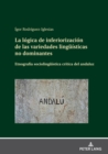 Image for La logica de inferiorizacion de las variedades lingueisticas no dominantes: Etnografia sociolingueistica critica del andaluz