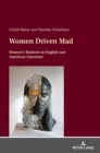 Image for Women driven mad  : women&#39;s madness in English and American literature