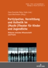 Image for Partizipation, Vermittlung Und Aesthetik Im (Musik-)Theater Fuer Kinder Und Jugendliche: Diskurse Zwischen Wissenschaft Und Praxis
