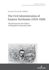 Image for The Civil Administration of Eastern Territories (1919-1920): The Reasons for the Failure of Pilsudski&#39;s Federation Idea