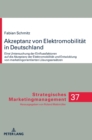 Image for Akzeptanz von Elektromobilitaet in Deutschland : Eine Untersuchung der Einflussfaktoren auf die Akzeptanz der Elektromobilitaet und Entwicklung von marketingorientierten Loesungsansaetzen