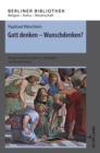 Image for Gott denken - Wunschdenken? : Religionsphilosophie im Gespraech mit Holm Tetens