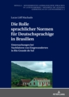 Image for Die Rolle sprachlicher Normen fuer Deutschsprachige in Brasilien: Untersuchungen bei Nachfahren von Eingewanderten in Rio Grande do Sul