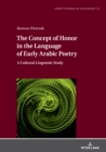 Image for The concept of honor in the language of early Arabic poetry  : a cultural linguistic study