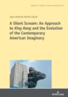 Image for Silent Scream: An Approach to King Kong and the Evolution of the Contemporary American Imaginary