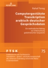 Image for Computergestuetzte Transkription arabisch-deutscher Gespraechsdaten : Ein methodischer Beitrag zur Untersuchung gedolmetschter Gespraeche