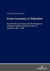Image for From Germany to Palestine: Social Work in Germany and the Emergence of Modern Welfare Systems for Jews in Palestine 1890 - 1948