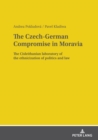 Image for The Czech-German compromise in Moravia  : the Cisleithanian laboratory of the ethnicization of politics and law