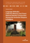 Image for Language attitudes, collective memory and (trans)national identity construction among the Armenian diaspora in Bulgaria