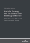 Image for Catholic Theology and the Dispute over the Image of Science